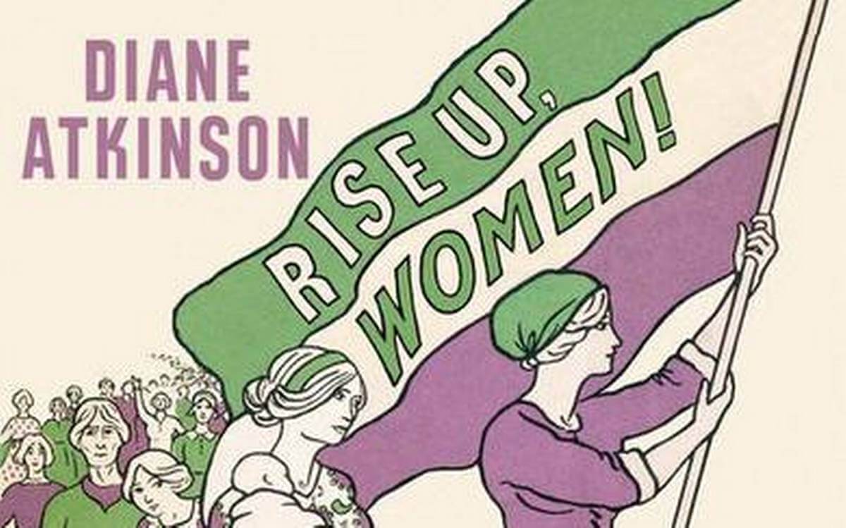 Diane Atkinson - Rise Up, Women!